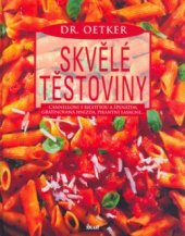 kniha Skvělé těstoviny cannelloni s ricottou a špenátem, gratinovaná hnízda, pikantní lasagne--, Ikar 2004