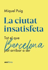 kniha La ciutat insatisfeta Tot el que Barcelona pot arribar a ser, Ara Llibres 2023