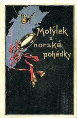 kniha Motýlek z norské pohádky román mladé dívky, Jos. R. Vilímek 1893