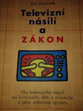 kniha Televizní násilí a zákon vliv televizního násilí na kriminalitu dětí a mládeže a jeho zákonná úprava, Votobia 2005