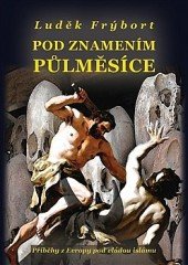 kniha Pod znamením půlměsíce příběhy z Evropy pod vládou islámu, Marek Belza 2015