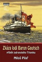 kniha Zkáza lodi Baron Gautsch  - příběh jadranského Titaniku, Mare -Czech 2019