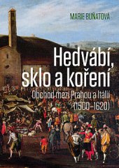 kniha Hedvábí, sklo a koření Obchod mezi Prahou a Itálií (1500-1620), Nakladatelství Lidové noviny 2020