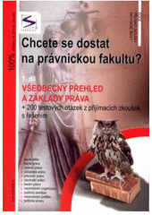 kniha Chcete se dostat na právnickou fakultu? 1. díl všeobecný přehled a základy práva : + 200 testových otázek z přijímacích zkoušek s řešením., Institut vzdělávání Sokrates 2009