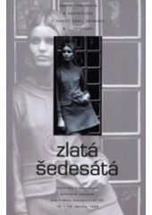 kniha Zlatá šedesátá česká literatura a společnost v letech tání, kolotání a ... zklamání : materiály z konference pořádané Ústavem pro českou literaturu AV ČR 16.-18. června 1999, Ústav pro českou literaturu Akademie věd České republiky 2000