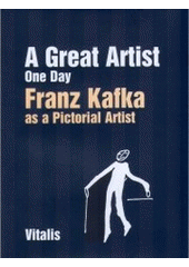 kniha "A great artist one day" Franz Kafka as a pictorial artist, Vitalis 2007