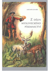 kniha Z dějin mysliveckého písemnictví o literárních dílech a autorech od starověku až po současnost, Druckvo 2011