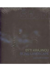 kniha Miloš Šejn býti krajinou = being landscape, Arbor vitae 2010