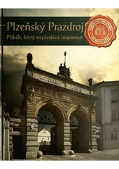 kniha Příběh, který nepřestává inspirovat Plzeňský Prazdroj - od roku 1842, Nava 2012
