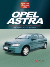 kniha Opel Astra obsluha, údržba a opravy vozidla : Opel Astra F, G, H, J - r. v. 1991 až 2009, CPress 2010