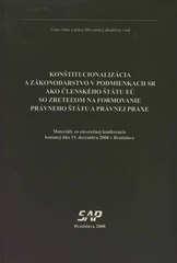 kniha Konštitucionalizácia a zákonodarstvo v podmienkach SR ako členského štátu EÚ so zretel’om na formovanie právneho štátu a pravnej praxe materiály zo záverečnej konferencie konanej dňa 15. decembra 2008 v Bratislave, SAP 2008