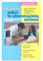 kniha Jak přežít pobyt ve zdravotnickém zařízení 100+1 otázek a odpovědí pro pacienty, Grada 2007