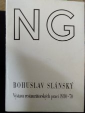 kniha Bohuslav Slánský výstava restaurátorských prací 1930-70 : výběr z životního díla : katalog výstavy, Praha 1971, Národní galerie  1971