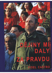 kniha Dějiny mi daly za pravdu (sborník vybraných vystoupení F. Castra 2003-2006), Orego 2006