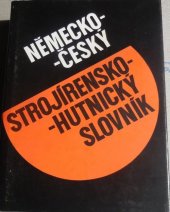 kniha Německo-český strojírensko-hutnický slovník = Deutsch-tschechisches Wörterbuch für Maschinenban und Hüttenwesen, SNTL 1988