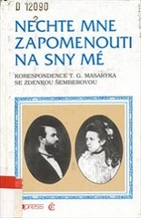 kniha Nechte mne zapomenouti na sny mé korespondence T.G. Masaryka se Zdenkou Šemberovou, Česká expedice 1996