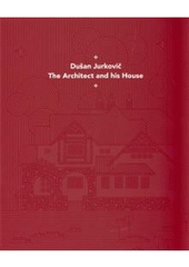 kniha Dušan Jurkovič the architect and his house, Moravian Gallery 2010