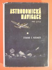 kniha Astronomická navigace pro letce Určeno leteckým navigátorům, instruktorům v leteckých šk. a všem provoz. leteckým pracovníkům, SNTL 1954