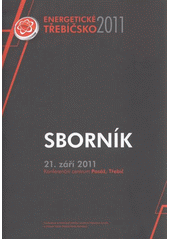 kniha Energetické Třebíčsko 2011 sborník : 21. září 2011, Konferenční centrum Pasáž, Třebíč, Vivat Academia ve spolupráci s Okresní hospodářskou komorou Třebíč a městem Třebíč 2011