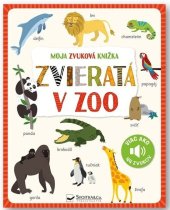 kniha Moja zvuková knižka Zvieratá v zoo, Svojtka 2024
