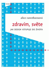 kniha Zdravím, světe Jak design vstupuje do života, Kniha Zlín 2014