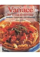 kniha Variace na téma těstoviny předpisy, dobré rady, jak nakupovat, Ikar 2002