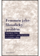 kniha Fenomén jako filosofický problém sborník prací k filosofii Jana Patočky a Eugena Finka, Oikoymenh 2000
