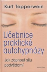 kniha Učebnice praktické autohypnózy jak zapnout sílu podvědomí, Fontána 2009