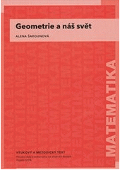 kniha Geometrie a náš svět vzdělávací modul matematika : výukový a metodický text : Přírodní vědy a matematika na středních školách v Praze: aktivně, aktuálně a s aplikacemi - projekt OPPA, P3K 2012