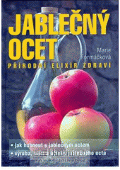 kniha Jablečný ocet přírodní elixír zdraví : jak hubnout s jablečným octem : výroba, užití a účinky jablečného octa, XYZ 2007