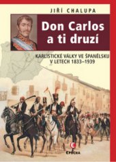 kniha Don Carlos a ti druzí karlistické války ve Španělsku v letech 1833-1939, Epocha 2008
