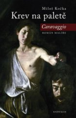 kniha Krev na paletě Caravaggio - román malíře, Knižní klub 2010
