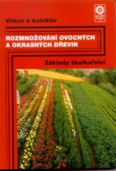 kniha Rozmnožování ovocných a okrasných dřevin základy školkařství, Květ 2000