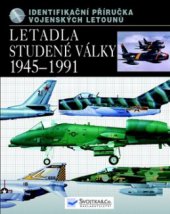 kniha Letadla studené války 1945-1991 identifikační příručka vojenských letounů, Svojtka & Co. 2011