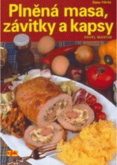 kniha Plněná masa, závitky a kapsy osvědčená klasika i úžasné speciality moderní kuchyně, Agentura VPK 2005