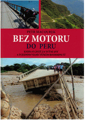 kniha Bez motoru do Peru Kniha o cestě za svými sny  a o jednom velmi těžkém rozhodnutí, Petr Macourek 2019