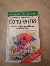 kniha Co tu kvete? kvetoucí rostliny střední Evropy ve volné přírodě, Ikar 1996