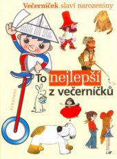 kniha To nejlepší z večerníčků výbor z knih edice Ahoj děti - Dobrou noc : ke 40. výročí vzniku televizního pořadu Večerníček, Albatros 2005