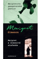 kniha Maigret Maigretova gangsterská partie - Maigret a bláznivá stařenka, Knižní klub 2003