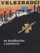 kniha Velezrádci Díl druhý, - Na rozvědkách a u Zborova - vzpomínky ze světové války 1916-1918., Družina dobrovolců, Osvětový odbor 1936