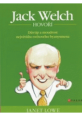 kniha Jack Welch hovoří důvtip a moudrost největšího světového byznysmena, CPress 2011