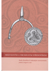 kniha Mezi raným a vrcholným středověkem Pavlu Kouřilovi k šedesátým narozeninám přátelé, kolegové a žáci, Archeologický ústav Akademie věd České republiky 2012