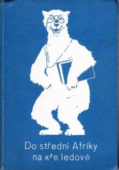 kniha Do střední Afriky na kře ledové Cesty a dobrodružství bílého medvěda, Hejda a Tuček 1903