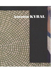 kniha Antonín Kybal, Severočeská galerie výtvarného umění 2011