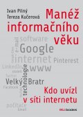 kniha Manéž informačního věku Kdo uvízl v síti internetu, BizBooks 2014