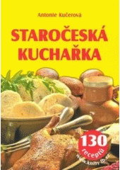 kniha Staročeská kuchařka 130 receptů, František Beníšek 2007