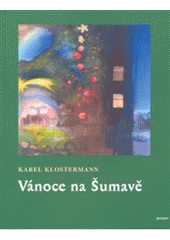 kniha Vánoce na Šumavě hrst vánočních povídek s ilustracemi Petra Hilského, Praam 2008