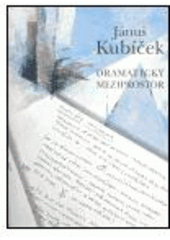 kniha Jánuš Kubíček dramatický meziprostor, FOTEP 2004