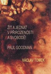 kniha Žít a jednat v přirozenosti a svobodě! Paul Goodman, Manibus propriis 2011