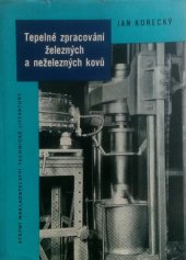 kniha Tepelné zpracování železných a neželezných kovů Pomůcka k zákl. školení kaličů a stud., příručka prac. v oboru tepelného zpracování kovů, SNTL 1960